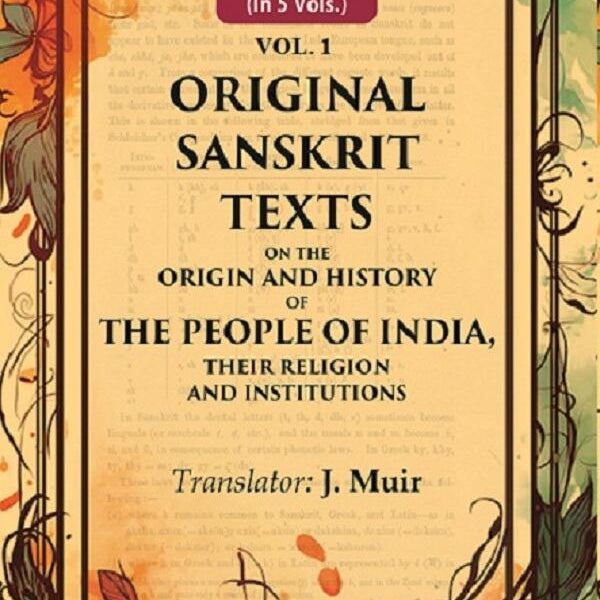 Original Sanskrit Texts on the Origin and History of the People of India, their Religion and Institutions 1st - Gyan Books - Distacart