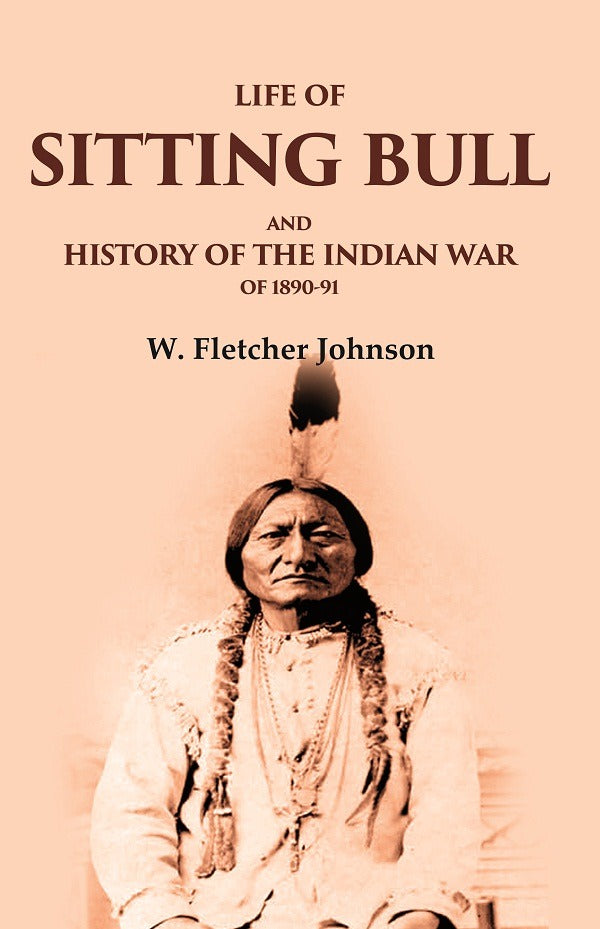 Life of Sitting Bull and History of the Indian War of 1890-91 - Gyan Books - Distacart