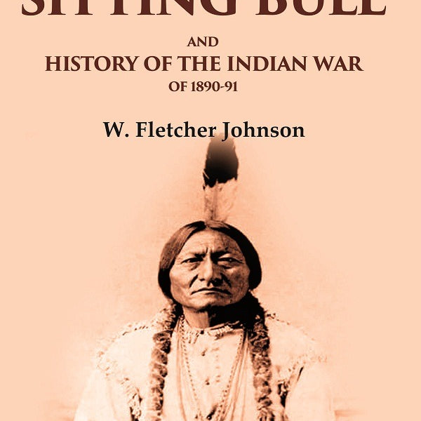 Life of Sitting Bull and History of the Indian War of 1890-91 - Gyan Books - Distacart