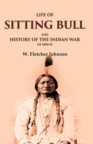 Life of Sitting Bull and History of the Indian War of 1890-91 - Gyan Books - Distacart