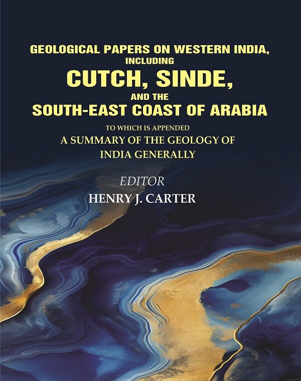 Geological Papers On Western India, Including Cutch, Sinde, And The South-East Coast Of Arabia: To Which Is - Gyan Books - Distacart