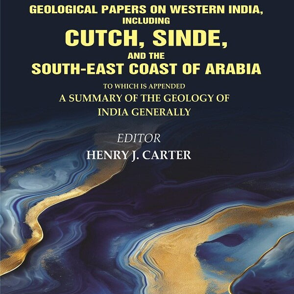 Geological Papers On Western India, Including Cutch, Sinde, And The South-East Coast Of Arabia: To Which Is - Gyan Books - Distacart
