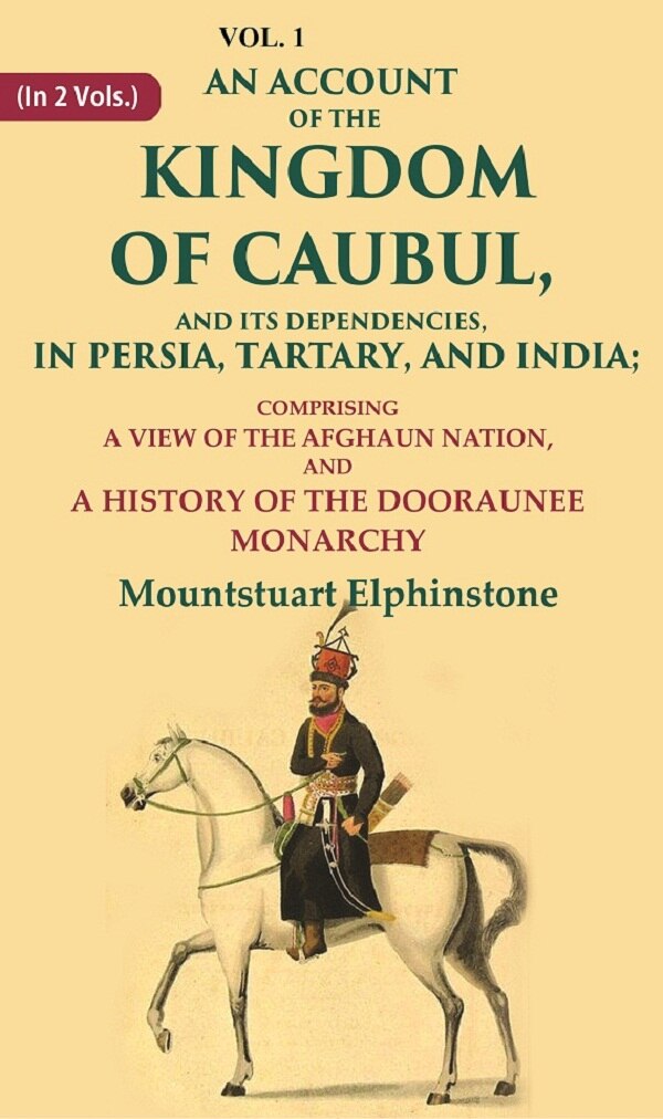 An Account Of The Kingdom Of Caubul, And Its Dependencies, In Persia, Tartary, And India: Comprising A View - Gyan Books - Distacart