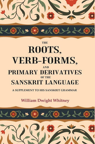The Roots, Verb-Forms, and Primary Derivatives of the Sanskrit Language: A Supplement to his Sanskrit Grammar - Gyan Books - Distacart