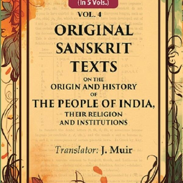 Original Sanskrit Texts on the Origin and History of the People of India, their Religion and Institutions 4th - Gyan Books - Distacart