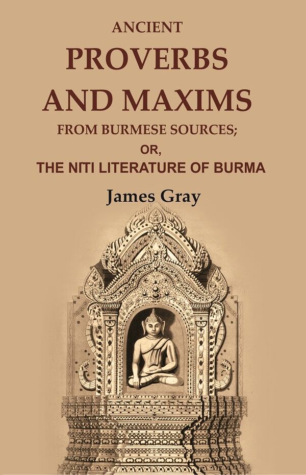 Ancient Proverbs and Maxims from Burmese Sources: Or, the Nîti Literature of Burma - Gyan Books - Distacart