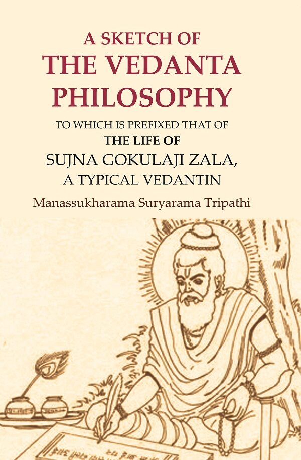 A Sketch of the Vedanta Philosophy: To which is Prefixed that of the Life of Sujna Gokulaji Zala, A Typical Vedantin - Gyan Books - Distacart