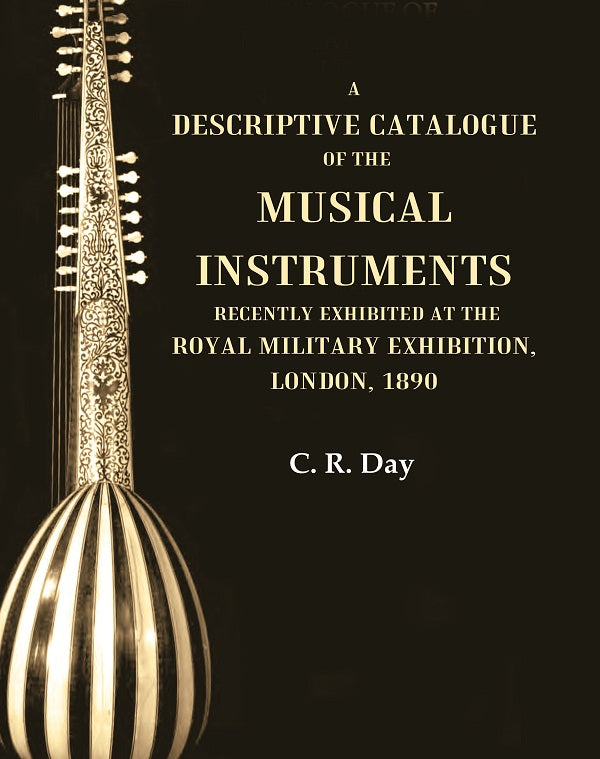A Descriptive Catalogue of the Musical Instruments Recently Exhibited at the Royal Military Exhibition, London, 1890 - Gyan Books - Distacart