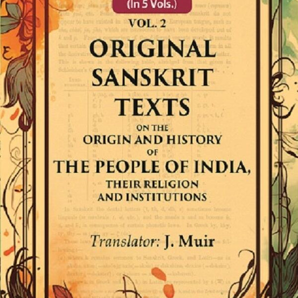 Original Sanskrit Texts on the Origin and History of the People of India, their Religion and Institutions 2nd - Gyan Books - Distacart