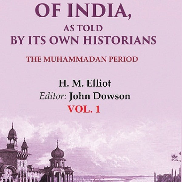 The History of India, as Told by its Own Historians: The Muhammadan Period 1st - Gyan Books - Distacart