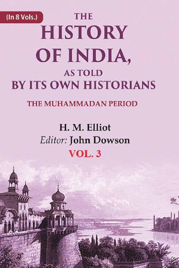 The History of India, as Told by its Own Historians: The Muhammadan Period 3rd - Gyan Books - Distacart