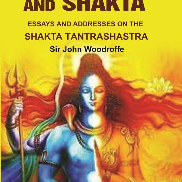 Shakti and Shakta: Essays on Addresses and the Shakta Tantrashastra - Gyan Books - Distacart