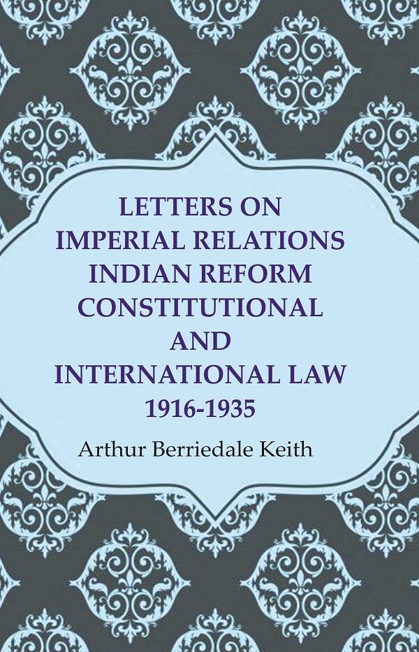 Letters on Imperial Relations Indian Reform Constitutional and International Law 1916-1935 - Gyan Books - Distacart