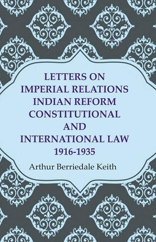 Letters on Imperial Relations Indian Reform Constitutional and International Law 1916-1935 - Gyan Books - Distacart