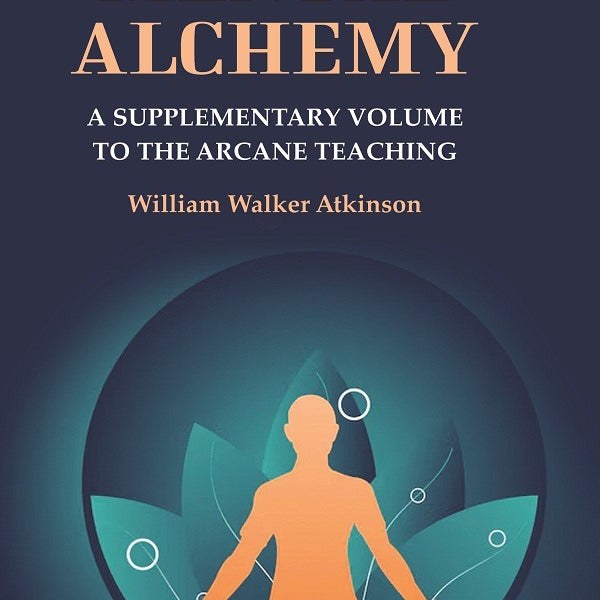 The Arcane Formulas or Mental Alchemy: A Supplementary Volume to the Arcane Teaching - Gyan Books - Distacart