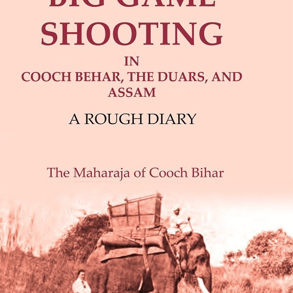 Thirty-seven Years of Big Game Shooting in Cooch Behar, the Duars, and Assam: A Rough Diary - Gyan Books - Distacart