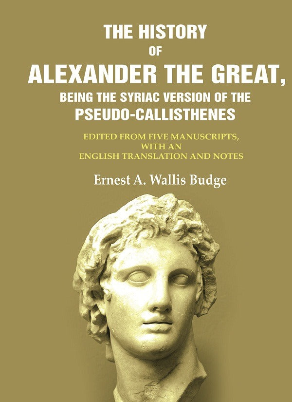 The History Of Alexander The Great, Being The Syriac Version Of The Pseudo - Callisthenes: Edited From Five - Gyan Books - Distacart