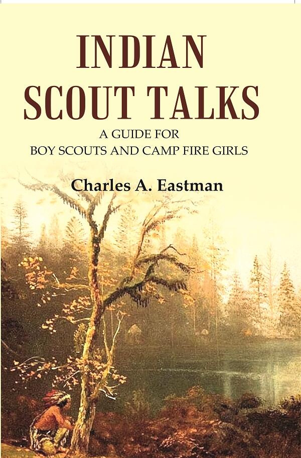 Indian Scout Talks: A Guide for Boy Scouts and Camp Fire Girls - Gyan Books