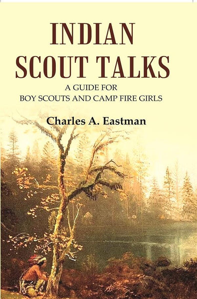 Indian Scout Talks: A Guide for Boy Scouts and Camp Fire Girls - Gyan Books