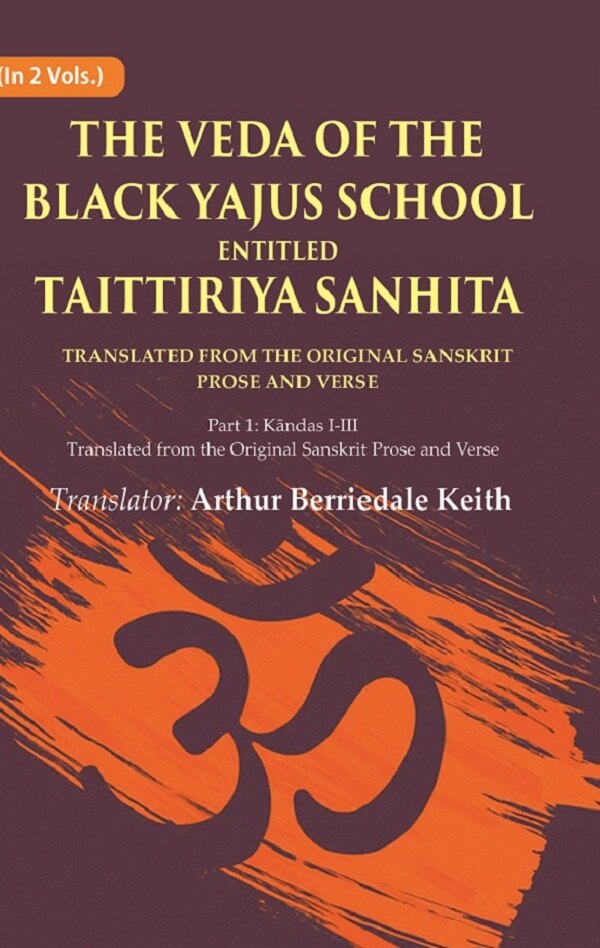 The Veda Of The Black Yajus School Entitled Taittiriya Sanhita: Part 1: Kāndas I-Iii, Translated From The - Gyan Books - Distacart