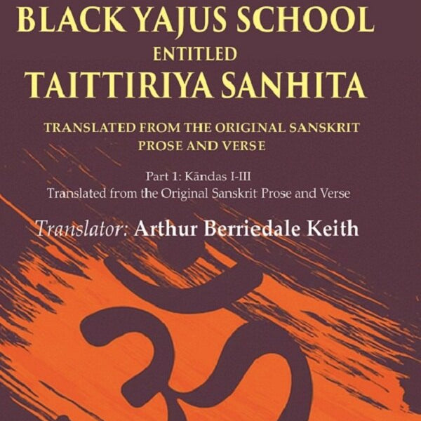 The Veda Of The Black Yajus School Entitled Taittiriya Sanhita: Part 1: Kāndas I-Iii, Translated From The - Gyan Books - Distacart