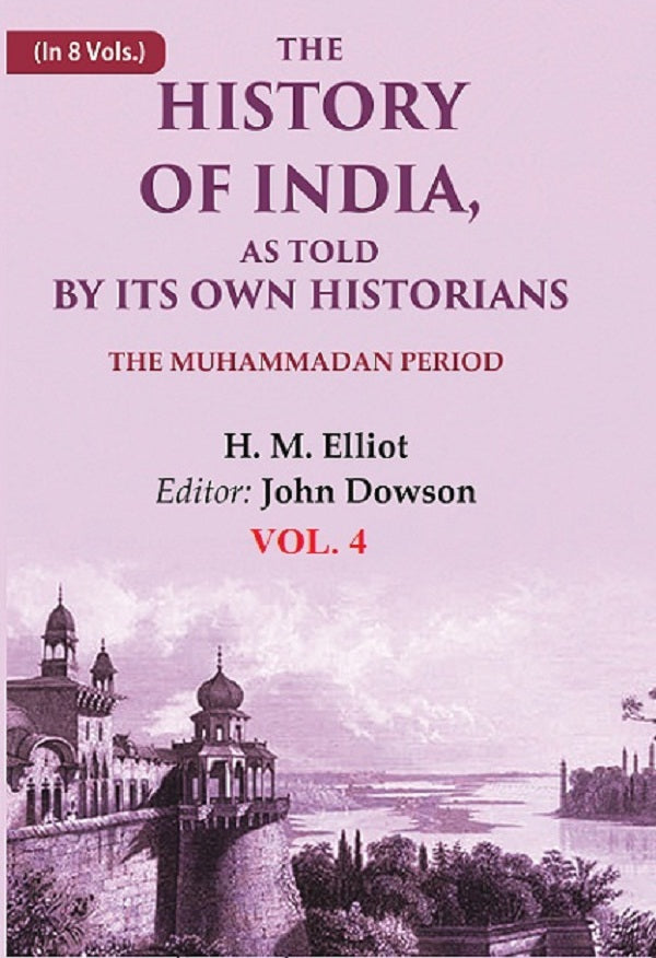 The History of India, as Told by its Own Historians: The Muhammadan Period 4th - Gyan Books - Distacart