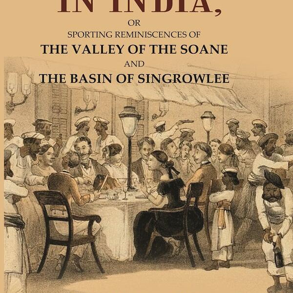 Past Days in India: Or Sporting Reminiscences of the Valley of the Soane and the Basin of Singrowlee - Gyan Books - Distacart