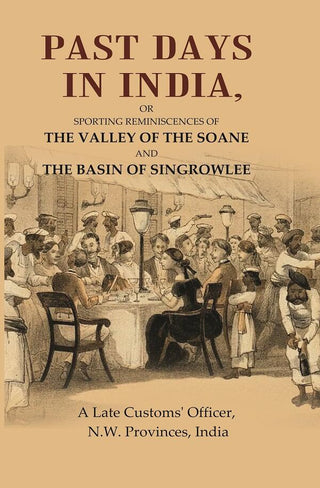 Past Days in India: Or Sporting Reminiscences of the Valley of the Soane and the Basin of Singrowlee - Gyan Books - Distacart