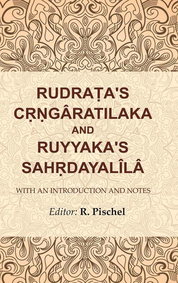 Rudraṭa's Cṛṇgâratilaka and Ruyyaka's Sahṛdayalîlâ: With an Introduction and Notes - Gyan Books - Distacart