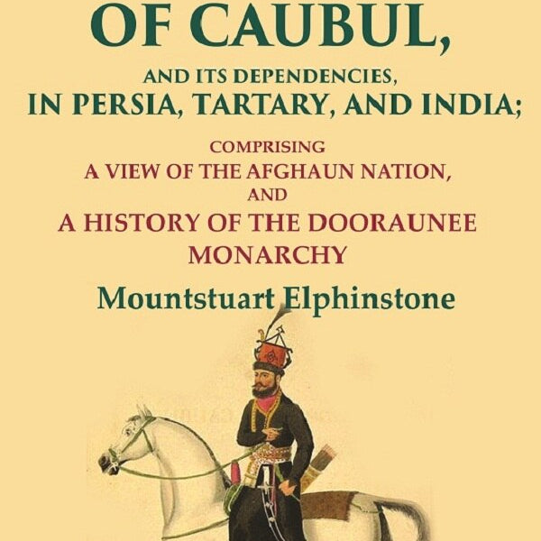 An Account Of The Kingdom Of Caubul, And Its Dependencies, In Persia, Tartary, And India: Comprising A View - Gyan Books - Distacart