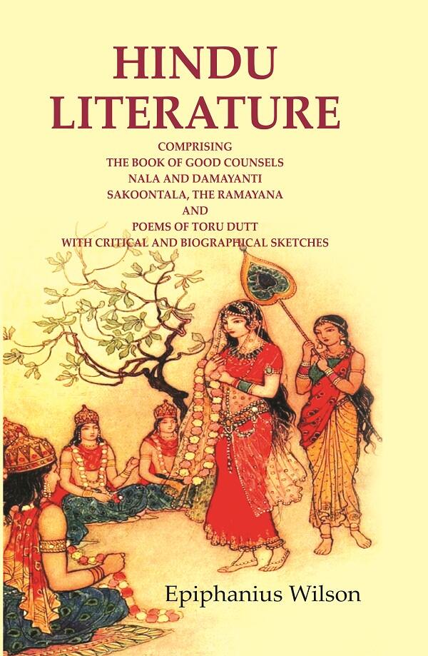 Hindu Literature: Comprising The Book Of Good Counsels Nala And Damayanti Sakoontala, The Ramayana And - Gyan Books - Distacart