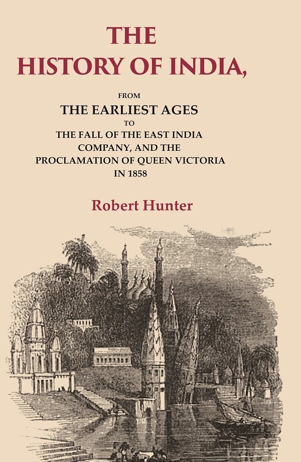 The History of India: From the Earliest Ages to the Fall of the East India Company, and the Proclamation of Queen Victoria in 1858 - Gyan Books