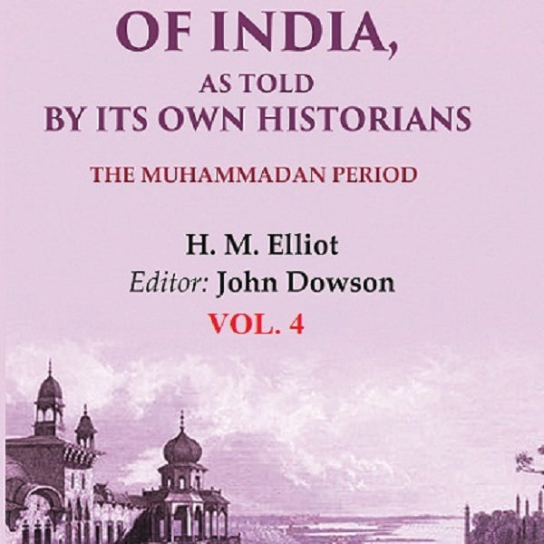 The History of India, as Told by its Own Historians: The Muhammadan Period 4th - Gyan Books - Distacart