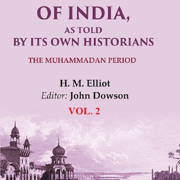 The History of India, as Told by its Own Historians: The Muhammadan Period 2nd - Gyan Books - Distacart