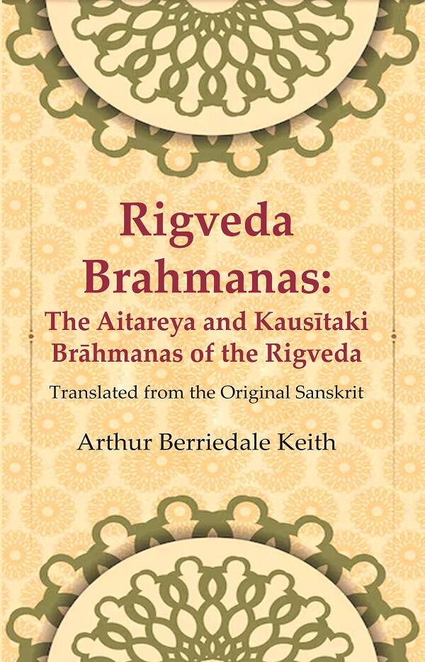Rigveda Brahmanas: The Aitareya and Kausītaki Brāhmanas of the Rigveda: Translated from the Original Sanskrit - Gyan Books - Distacart