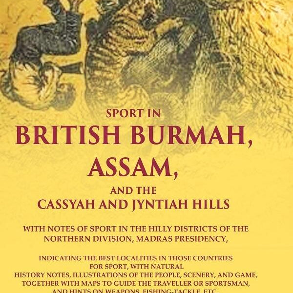 Sport In British Burmah, Assam, And The Cassyah And Jyntiah Hills: With Notes Of Sport In The Hilly - Gyan Books - Distacart