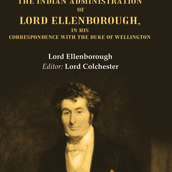 History of the Indian Administration of Lord Ellenborough, in his Correspondence with the Duke of Wellington - Gyan Books - Distacart