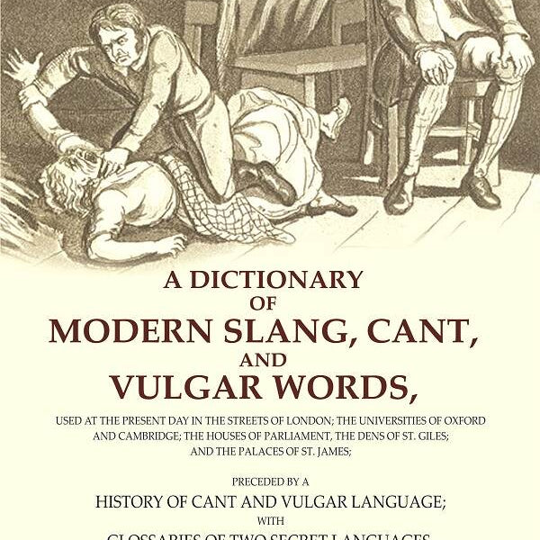 A Dictionary Of Modern Slang, Cant, And Vulgar Words: Used At The Present Day In The Streets Of London; The - Gyan Books - Distacart