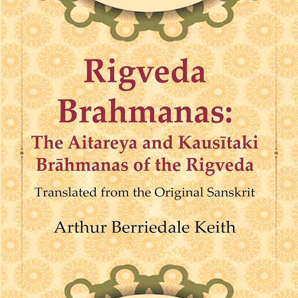 Rigveda Brahmanas: The Aitareya and Kausītaki Brāhmanas of the Rigveda: Translated from the Original Sanskrit - Gyan Books - Distacart