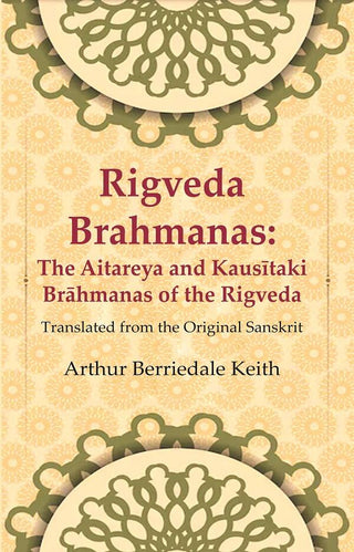 Rigveda Brahmanas: The Aitareya and Kausītaki Brāhmanas of the Rigveda: Translated from the Original Sanskrit - Gyan Books - Distacart