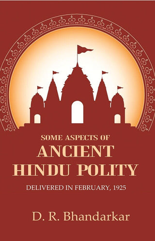 Some Aspects of Ancient Hindu Polity: Delivered in February, 1925 - Gyan Books - Distacart