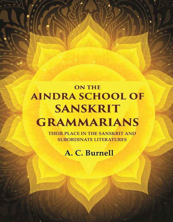 On the Aindra School of Sanskrit Grammarians: Their Place in the Sanskrit and Subordinate Literatures - Gyan Books - Distacart