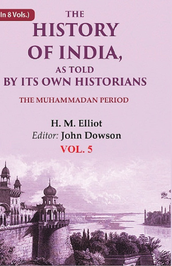 The History of India, as Told by its Own Historians: The Muhammadan Period 5th - Gyan Books - Distacart