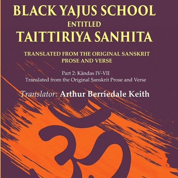 The Veda Of The Black Yajus School Entitled Taittiriya Sanhita: Part 2: Kāndas Iv-Vii, Translated From The - Gyan Books - Distacart