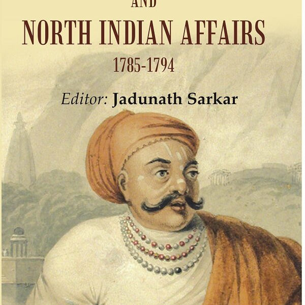 Mahadji sindhia and north indian affairs 1785-1794 - Gyan Books - Distacart