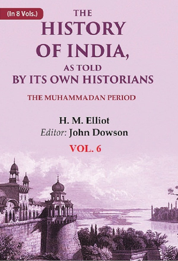 The History of India, as Told by its Own Historians: The Muhammadan Period 6th - Gyan Books - Distacart