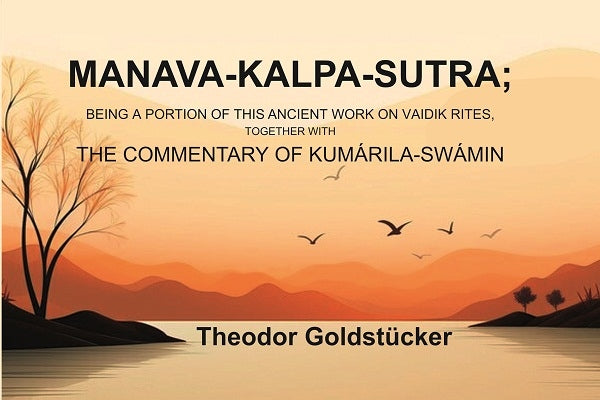 Manava-Kalpa-Sutra: Being a Portion of this Ancient Work on Vaidik Rites, Together with the Commentary of Kumárila-swámin - Gyan Books - Distacart