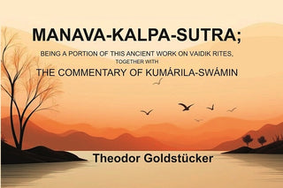 Manava-Kalpa-Sutra: Being a Portion of this Ancient Work on Vaidik Rites, Together with the Commentary of Kumárila-swámin - Gyan Books - Distacart