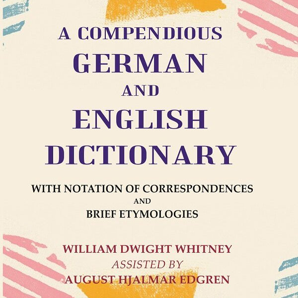 A Compendious German and English Dictionary: With Notation of Correspondences and Brief Etymologies - Gyan Books - Distacart