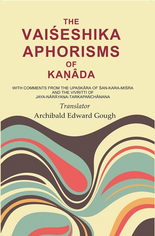 The Vaiśeshika Aphorisms Of KaṇÂda: With Comments From The Upaskâra Of Śan - Kara - Miśra And The VivṛItti - Gyan Books - Distacart